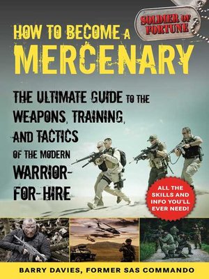 cover image of How to Become a Mercenary: the Ultimate Guide to the Weapons, Training, and Tactics of the Modern Warrior-for-Hire